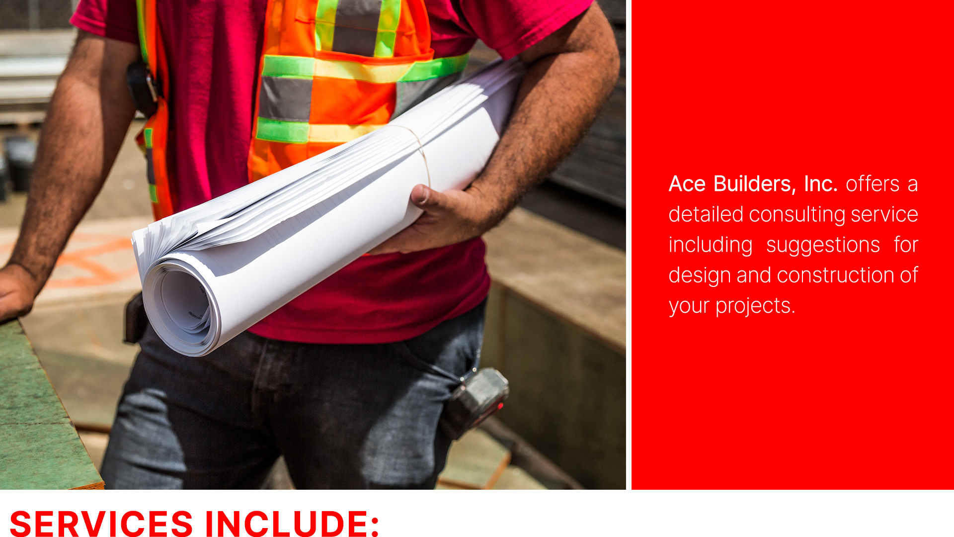 Ace Builders offers a detailed consulting service including suggestions for design and construction of your projects.